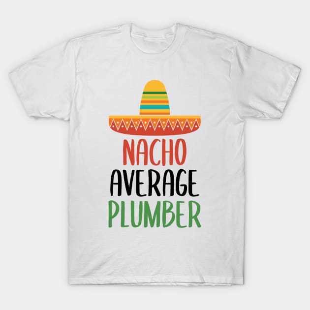 Nacho Average Plumber Mug T-Shirt by Live.Good